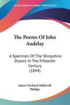 Paperback The Poems Of John Audelay: A Specimen Of The Shropshire Dialect In The Fifteenth Century (1844) Book