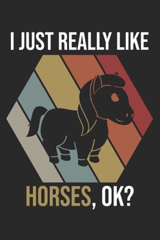 I Just Really Like Horses, OK?: DIN A5 Pferd Notizheft gepunktet | 120 Seiten gepunktetes Pferd Notizbuch für Notizen in Schule, Universität, Arbeit ... | Eine tolles Geschenk für Ihre Liebsten.