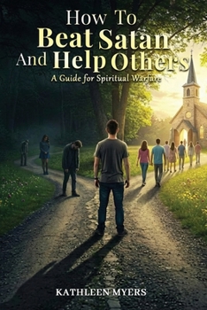 Paperback How to Beat Satan and Help Others: A Guide for Spiritual Warfare Book