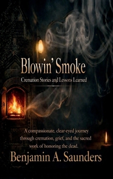 Hardcover Blowin' Smoke: Cremation Stories and Lessons Learned Book