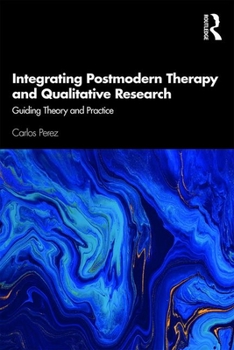 Paperback Integrating Postmodern Therapy and Qualitative Research: Guiding Theory and Practice Book