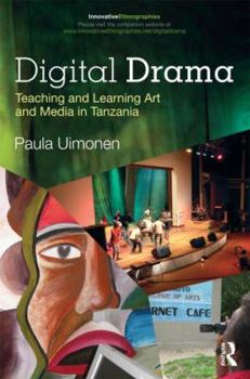 Paperback Digital Drama: Teaching and Learning Art and Media in Tanzania Book