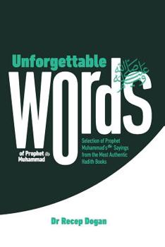 Paperback Unforgettable Words: Selection of Prophet Muhammad's (pbuh) Sayings from the Most Authentic Hadith Books Book