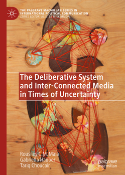 Hardcover The Deliberative System and Inter-Connected Media in Times of Uncertainty Book