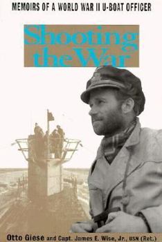 Hardcover Shooting the War: The Memoir and Photographs of A U-Boat Officer in World War II Book