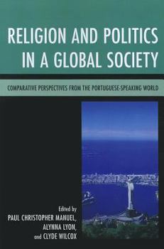 Paperback Religion and Politics in a Global Society: Comparative Perspectives from the Portuguese-Speaking World Book