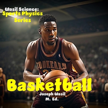 Wasil Science: Physics of Basketball