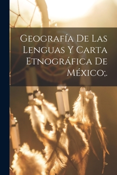 Paperback Geografía De Las Lenguas Y Carta Etnográfica De México;. [Spanish] Book
