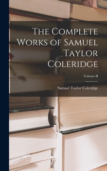 Hardcover The Complete Works of Samuel Taylor Coleridge; Volume II Book