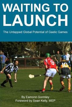 Paperback Waiting to Launch: The Untapped Global Potential of Gaelic Games Book