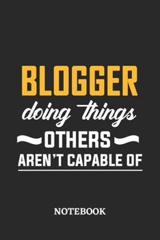 Blogger Doing Things Others Aren't Capable of Notebook: 6x9 inches - 110 dotgrid pages • Greatest Passionate Office Job Journal Utility • Gift, Present Idea