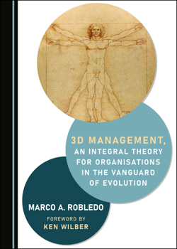 Hardcover 3D Management, an Integral Theory for Organisations in the Vanguard of Evolution Book