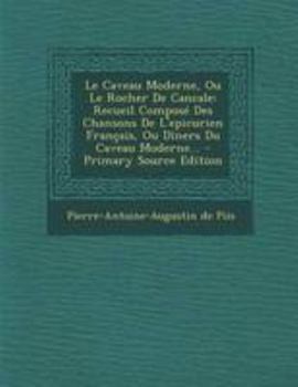 Paperback Le Caveau Moderne, Ou Le Rocher De Cancale: Recueil Composé Des Chansons De L'epicurien Français, Ou Dîners Du Caveau Moderne... [French] Book