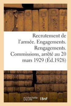 Paperback Recrutement de l'Armée. Engagements. Rengagements. Commissions: Et Rurale Ainsi Que Ceux Résultant Des Lois Spéciales Et de l'Application de la Loi Du [French] Book