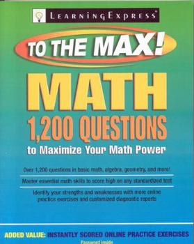 Paperback LearningExpress Math to the Max: 1,200 Practice Questions to Maximize Your Math Power [With Access Code] Book