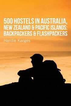 Paperback 500 Hostels: Australia, New Zealand & Pacific Islands: Backpackers & Flashpackers Book