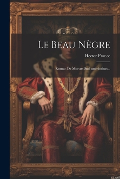 Paperback Le Beau Nègre: Roman De Moeurs Sud-américaines... [French] Book