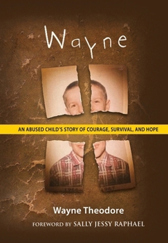 Hardcover Wayne: An Abused Child's Story of Courage, Survival, and Hope Book