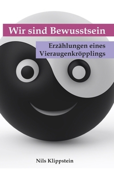 Paperback Wir sind Bewusstsein: Erzählungen eines Vieraugenkröpplings [German] Book