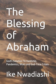 Paperback The Blessing of Abraham: God's Solution To Hardship, Pandemics, Wars and End-Time Crises Book
