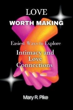 Paperback Love Worth Making: Easiest Ways to Explore Intimacy and Love Connections [Large Print] Book