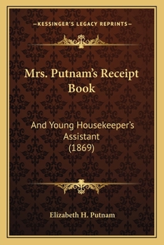 Paperback Mrs. Putnam's Receipt Book: And Young Housekeeper's Assistant (1869) Book