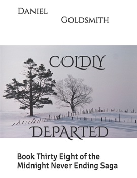 Paperback Coldly Departed: Book Thirty Eight of the Midnight Never Ending Saga Book