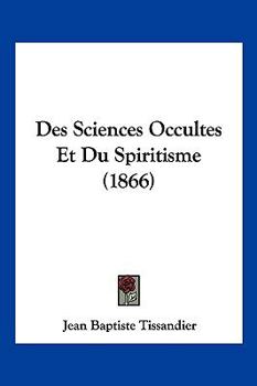 Paperback Des Sciences Occultes Et Du Spiritisme (1866) [French] Book