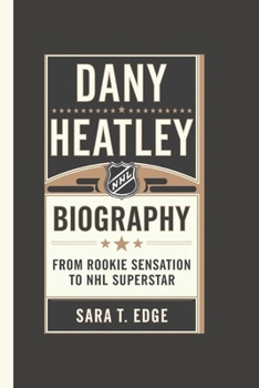 Paperback Dany Heatley Biography: From Rookie Sensation to NHL Superstar Book