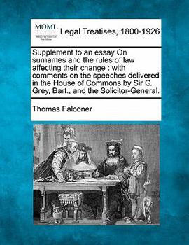 Paperback Supplement to an Essay on Surnames and the Rules of Law Affecting Their Change: With Comments on the Speeches Delivered in the House of Commons by Sir Book