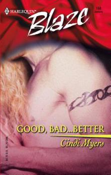 Good, Bad...Better (Harlequin Blaze #168)