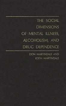 Hardcover The Social Dimensions of Mental Illness, Alcoholism, and Drug Dependence. Book