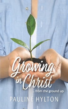 Paperback Growing in Christ: from the ground up Book