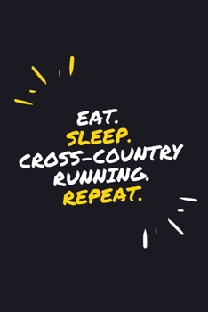 EAT. SLEEP. CROSS-COUNTRY RUNNING. REPEAT.: 6" x 9" 110 Page Lined Journal / Blank Lined Journal For kids, ramen , student, school, women, girls, ... 110 Pages, 6x9, Soft Cover, Matte Finish