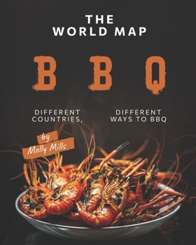 Paperback The World Map BBQ: Different Countries, Different Ways to BBQ Book