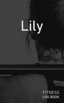 Lily: Blank Daily Fitness Workout Log Book | Track Exercise Type, Sets, Reps, Weight, Cardio, Calories, Distance & Time | Space to Record Stretches, ... Personalized First Name Initial L Cover