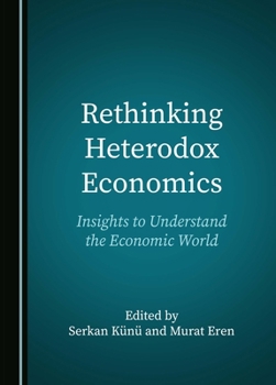 Hardcover Rethinking Heterodox Economics: Insights to Understand the Economic World Book