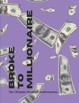 Paperback Broke to Millionaire: The Ultimate Wealth Transformation Book