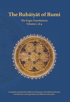 Rubaiyat of Rumi, the Ergin Translations : Volume 1 Of 4