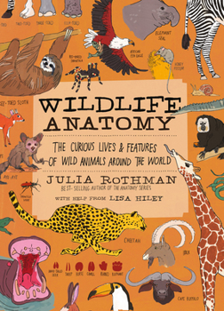 Paperback Wildlife Anatomy: The Curious Lives & Features of Wild Animals Around the World Book