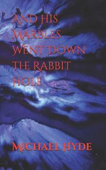 Paperback And His Marbles Went Down the Rabbit Hole Book