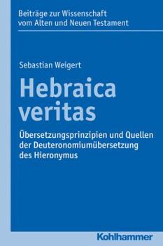 Paperback Hebraica Veritas: Ubersetzungsprinzipien Und Quellen Der Deuteronomiumubersetzung Des Hieronymus [German] Book