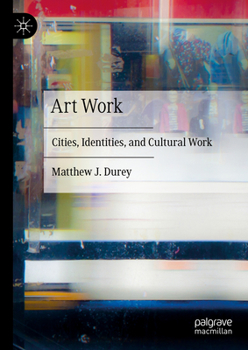 Hardcover Art Work: Cities, Identities, and Cultural Work Book