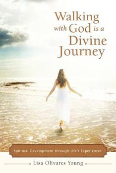 Paperback Walking with God Is a Divine Journey: Spiritual Development Through Life's Experiences Book