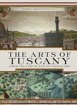 Hardcover The Arts of Tuscany: From the Etruscans to Ferragamo Book