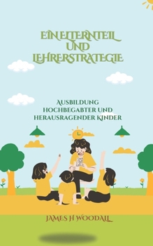 EIN ELTERNTEIL UND LEHRERSTRATEGIE: AUSBILDUNG HOCHBEGABTER UND HERAUSRAGENDER KINDER (German Edition)