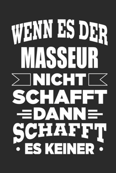 Wenn es der Masseur nicht schafft, dann schafft es keiner: Notizbuch mit 110 linierten Seiten, als Geschenk, aber auch als Dekoration anwendbar.