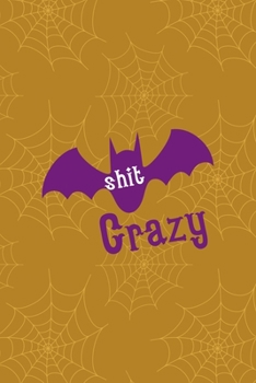 Paperback Shit Crazy: Notebook Journal Composition Blank Lined Diary Notepad 120 Pages Paperback Mustard Spiderweb Bat K Book