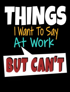 Things I Want To Say At Work But I Can't: 366 Day Daily Planner 2020: Perfect For Coworker Or Office Environment
