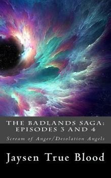 Paperback The Badlands Saga: Episodes 3 and 4: Scream of Anger/Desolation Angels Book